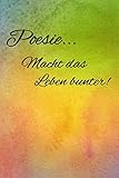  Poesie... Macht das Leben bunter!: Poesiealbum für Erwachsene  Geburtstagsgeschenk für Frauen  Erinnerungsalbum  Beste Freundin Geschenk