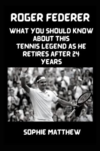 ROGER FEDERER BOOK:: What you should know about this Tennis Legend as he Retires after 24 years ROGER FEDERER BOOK:: What you should know about this Tennis Legend as he Retires after 24 years