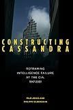 Constructing Cassandra: Reframing Intelligence Failure at the CIA, 19472001
