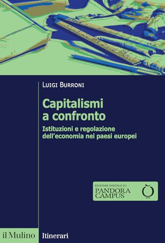 Capitalismi a confronto. Istituzioni e regolazione dell'economia nei paesi europei. Nuova ediz.