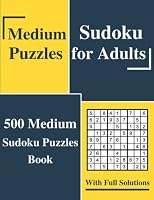 Medium Sudoku Puzzles for Adults: 500 Medium Sudoku Puzzles Book with Solutions B0B92QRTMY Book Cover