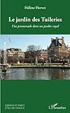 Le jardin des Tuileries: Une promenade dans un jardin royal