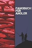 Fangbuch Für Angler: 100 Seiten Zum Erfassen Ihrer Fänge, Art, Länge, Bild uvm. Fischen Buch Köder Angeln Rute Fischer Fangen Notieren Auswerten ... To Do Schreibheft Logbuch Männer und Frauen