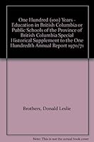 One Hundred (100) Years - Education in British Columbia or Public Schools of the Province of British Columbia Special Historical Supplement to the One Hundredth Annual Report 1970/71 B001CKSEEG Book Cover