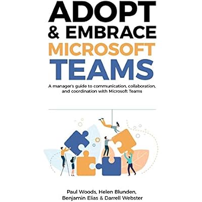 Adopt & Embrace Microsoft Teams: A manager's guide to communication, collaboration and coordination with Microsoft Teams
