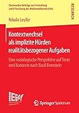  Kontextwechsel als implizite Hürden realitätsbezogener Aufgaben: Eine soziologische Perspektive auf Texte und Kontexte nach Basil Bernstein ... des Mathematikunterrichts, Band 26)