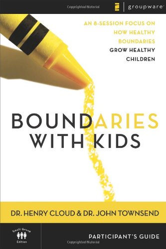 Boundaries With Kids: Participant's Guide : An 8-Session Focus on How Healthy Choices Grow Healthy Children