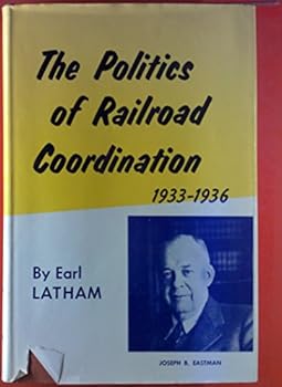 Hardcover The Politics of Railroad Coordination, 1933-1936 Book
