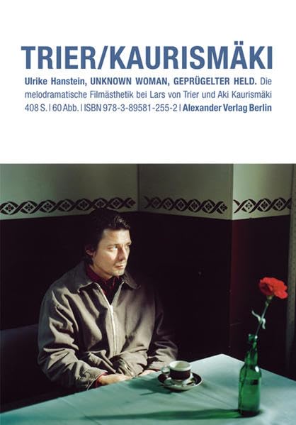 Unknown Woman, geprügelter Held: Die melodramatische Filmästhetik bei Lars von Trier und Aki Kaurismäki