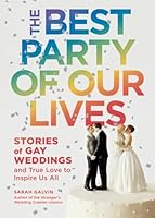 The Best Party of Our Lives: Stories of Gay Weddings and True Love to Inspire Us All 1632170132 Book Cover