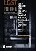 Lost in the Darkness: Life Inside the World's Most Haunted Prisons, Hospitals, and Asylums