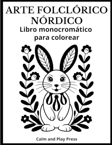 Arte Folclórico Nórdico Libro Monocromático para Colorear: Patrones sencillos de un solo color y notas culturales que fomentan la concentración, la ... para todas las edades (Calm and Play Press)