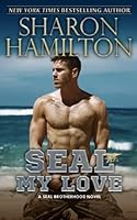 SEAL My Love: A SEAL Brotherhood Novel 1945020547 Book Cover