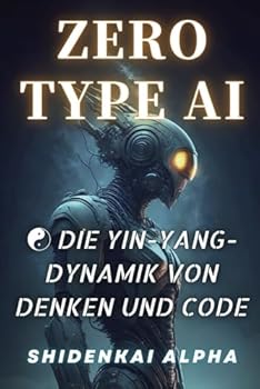 Paperback ZERO-TYPE AI: Die Yin-Yang-Dynamik von Denken und Code (Tiger AI Series) Book
