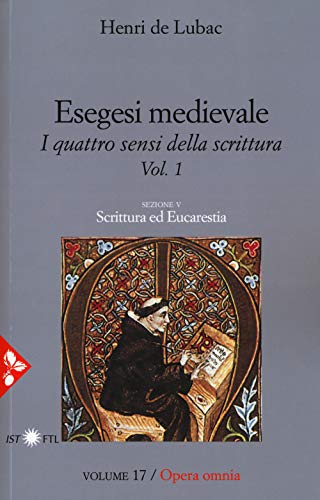 Esegesi medievale. Scrittura ed Eucarestia. I quattro sensi della scrittura. Nuova ediz. (Vol. 1)