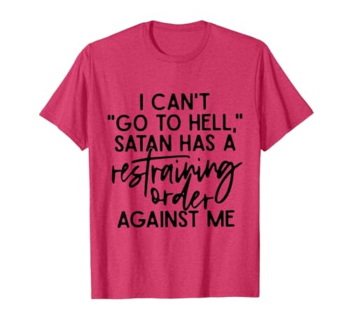 I Can't Go to Hell Because Satan Has A Restraining Order T-Shirt, Men, Red Heather, Small