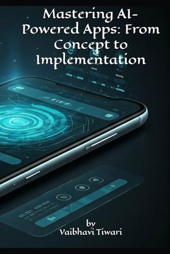 Mastering AI-Powered Apps: From Concept to Implementation