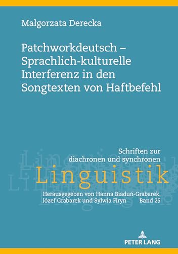 Patchworkdeutsch – Sprachlich-kulturelle Interferenz in den Songtexten von Haftbefehl (Schriften Zur Diachronen Und Synchronen Linguistik, 25) (German Edition)