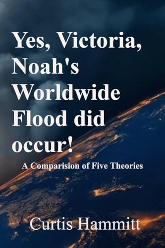 Yes, Victoria, Noah's Worldwide Flood did occur!
