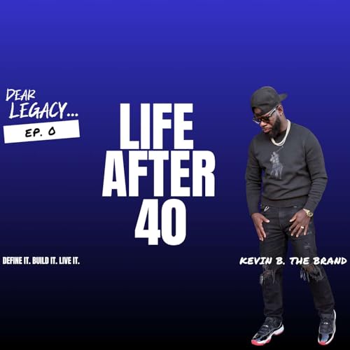 Dear Legacy&hellip; | Life After 40 & Building Legacy in Real Time cover art