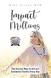 Impact Millions: The Easiest Way to Attract Soulmate Clients Every day