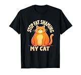 Stop Fat Shaming My Cat Humorous T-Shirt for Men Women