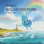 Blue's Big Adventure: A Water Cycle Story