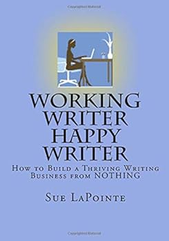 Paperback Working Writer Happy Writer: How To Build A Thriving Writing Business From Nothing Book