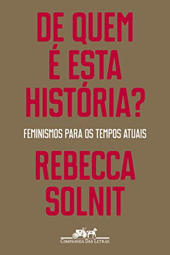 De quem é esta história?: Feminismos para os tempos atuais - Solnit, Rebecca