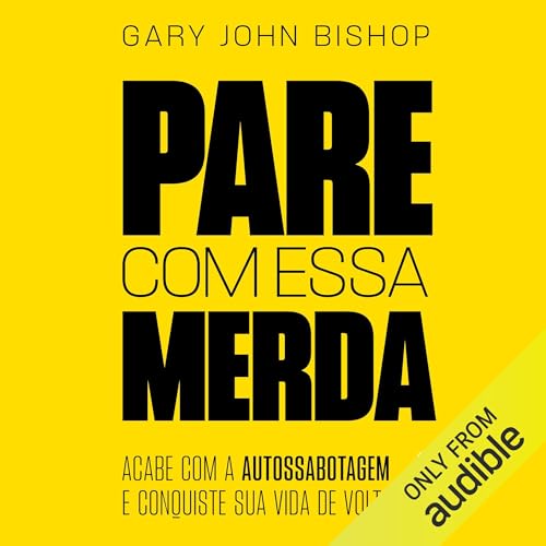 Pare com essa merda: Acabe com a autossabotagem e conquiste sua vida de volta [End Self-Sabotage and Demand Your Life Back]