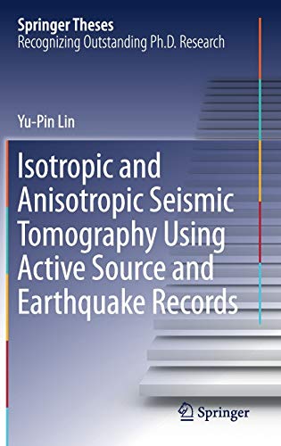 Isotropic and Anisotropic Seismic Tomography Using Active Source and Earthquake Records (Springer Theses)