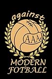  against modern football: notebook football modern , 120 pages , size 6x9