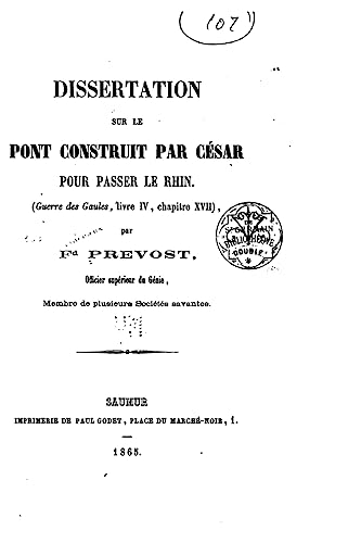 Dissertation sur le pont construit par César pour passer le Rhin, Guerre des Gaules, livre IV (French Edition)