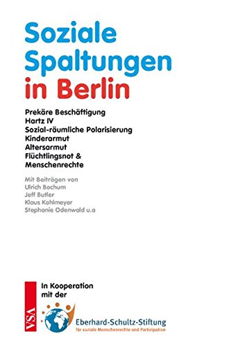 Preisvergleich Produktbild Soziale Spaltungen in Berlin: Prekäre Beschäftigung, Hartz IV, Mietenexplosion, sozial-räumliche Polarisierung, Kinder- und Altersarmut, Flüchtlingsnot und Menschenrechte