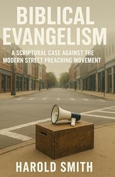Paperback Biblical Evangelism: A Scriptural Case Against the Modern Street Preaching Movement Book