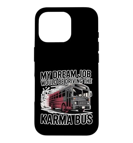 My Dream Job Would Be Driving The Karma Bus - �X�}�z�P�[�X iPhone 16 Pro �p