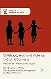 Childhood, Youth and Violence in Global Contexts: Research and Practice in Dialogue (Studies in Childhood and Youth)