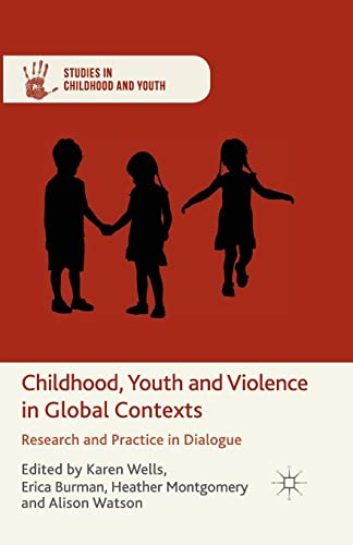 Childhood, Youth and Violence in Global Contexts: Research and Practice in Dialogue (Studies in Childhood and Youth)