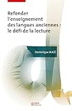  Refonder l\'enseignement des langues anciennes: Le défi de la lecture (Didaskein)