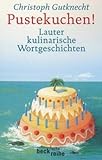 Pustekuchen! Lauter kulinarische Wortgeschichten von Gutknecht. Christoph (2002) Taschenbuch