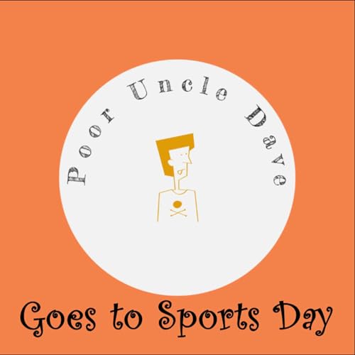 Poor Uncle Dave Goes to Sports Day
