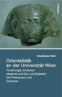 Orientalistik an Der Universitat Wien: Forschungen Zwischen Maghreb Und Ost- Und Sudasien: Die Professoren Und Dozenten 3205783719 Book Cover