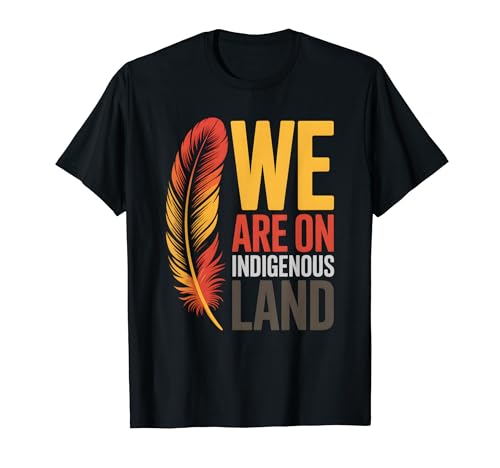 We are on Native Land Tee Feather Native American History T�V���c