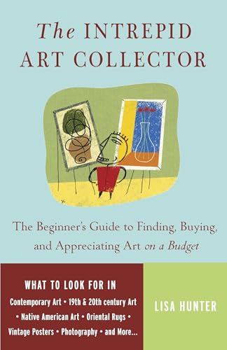 The Intrepid Art Collector: The Beginner's Guide to Finding, Buying, and Appreciating Art on a Budget