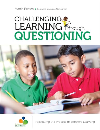 Challenging Learning Through Questioning: Facilitating the Process of Effective Learning (Corwin Teaching Essentials)