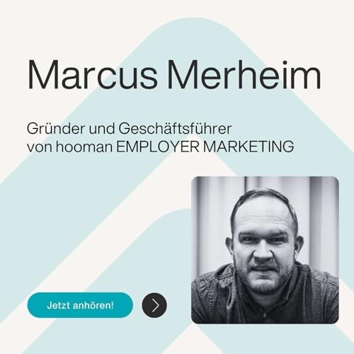 Ep. 65 &ndash; Kultur statt Kampagne: Wie Arbeitgebermarken von innen wachsen - mit Marcus Merheim