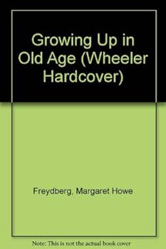 Hardcover Growing Up in Old Age [Large Print] Book