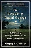 The Escapes of David George: An Odyssey of Slavery, Freedom, and the American Revolution