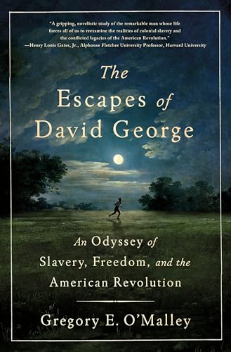 The Escapes of David George: An Odyssey of Slavery, Freedom, and the American Revolution
