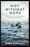 Not Without Hope: Forty-Three Hours Lost at Sea and the One Man Who Lived to Tell It (Fact vs. Film)